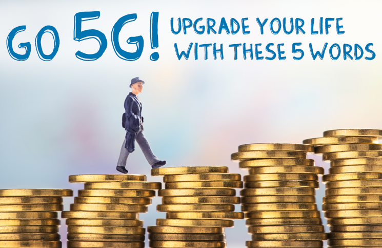 Go 5G: Upgrade Your Life With These 5 Words
